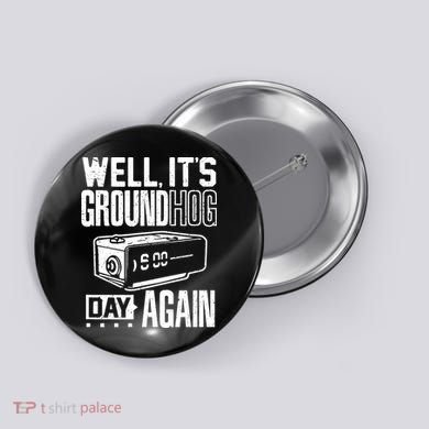 Groundhog Day Funny Its Ground Hog Day Again Button