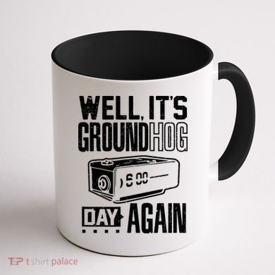 Groundhog Day Funny Its Ground Hog Day Again Coffee Mug back