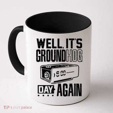 Groundhog Day Funny Its Ground Hog Day Again Coffee Mug