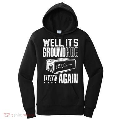 Groundhog Day Funny Its Ground Hog Day Again Women's Hoodie