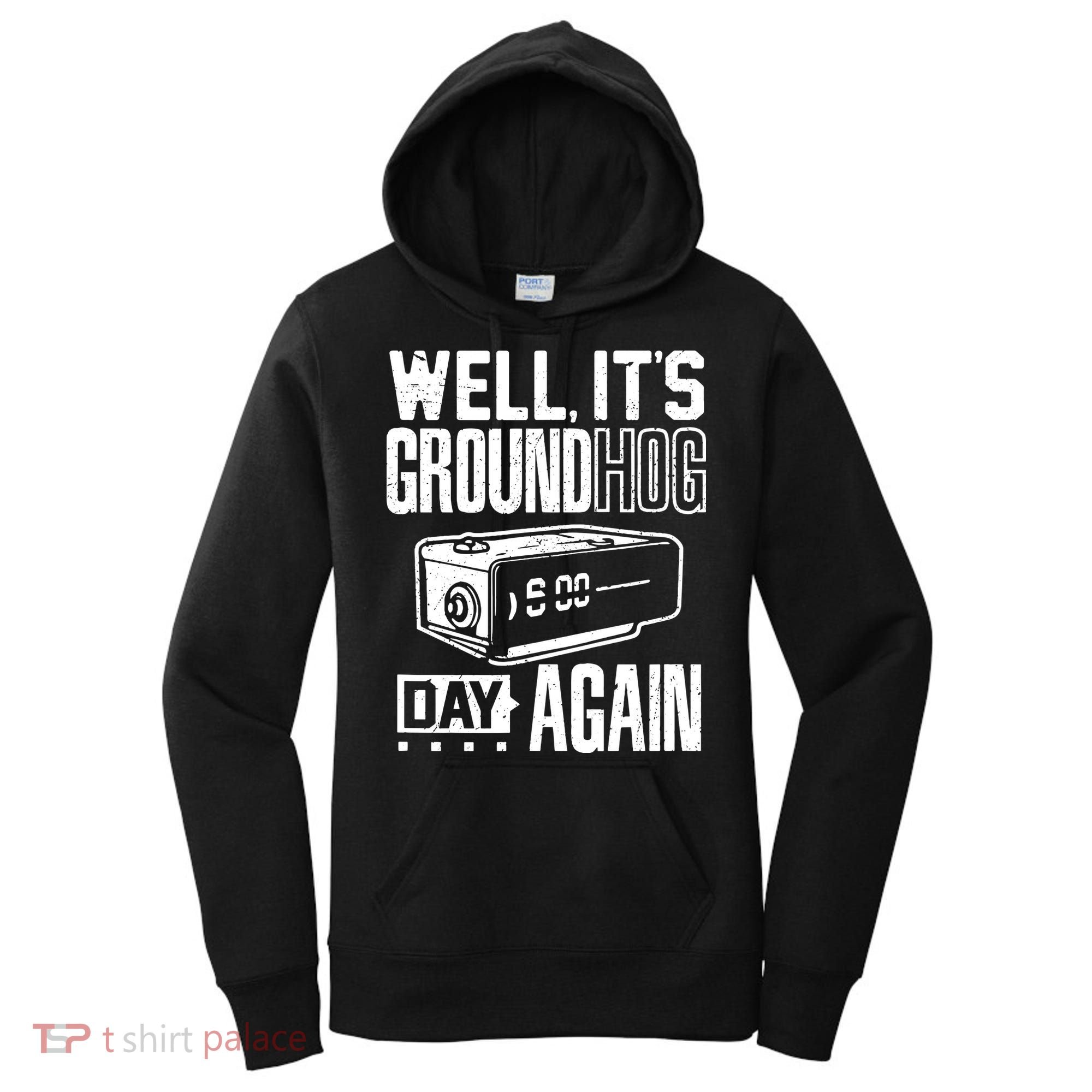 Groundhog Day Funny Its Ground Hog Day Again Women's Hoodie