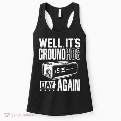 Groundhog Day Funny Its Ground Hog Day Again Women's Tank Top