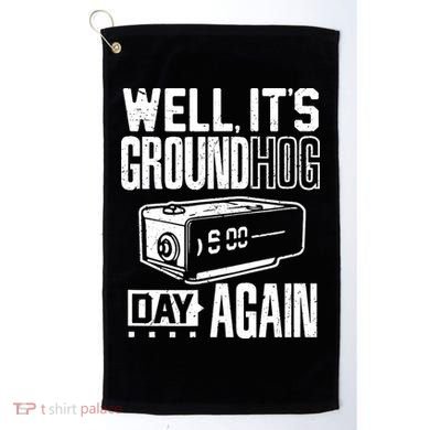 Groundhog Day Funny Its Ground Hog Day Again Golf Towel