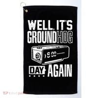 Groundhog Day Funny Its Ground Hog Day Again Golf Towel thumb 0