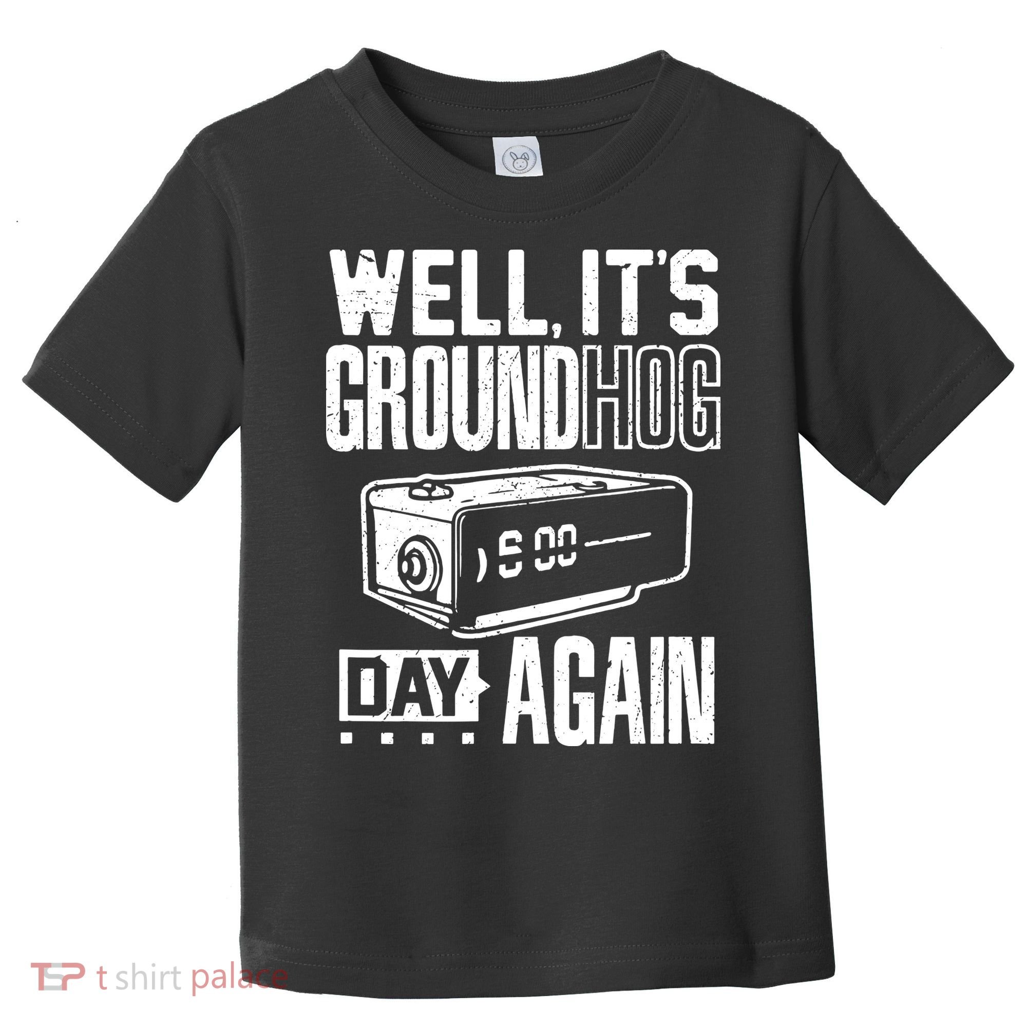 Groundhog Day Funny Its Ground Hog Day Again Toddler T-Shirt