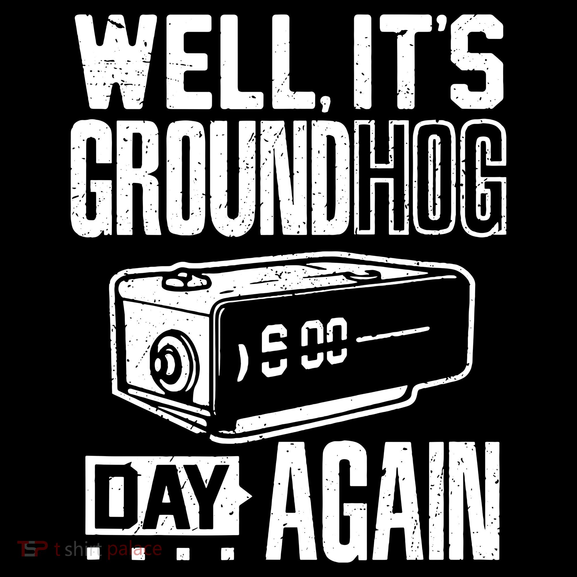 Groundhog Day Funny Its Ground Hog Day Again Women's T-Shirt