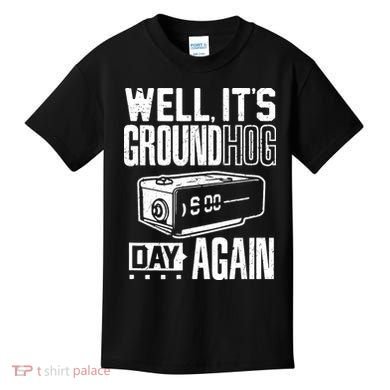 Groundhog Day Funny Its Ground Hog Day Again Kids T-Shirt