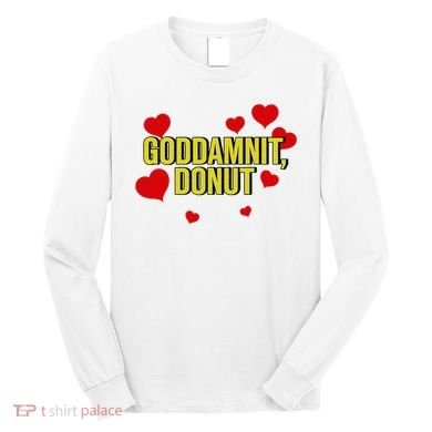 Goddamnit Donut Funny Donut Lover Long Sleeve Shirt