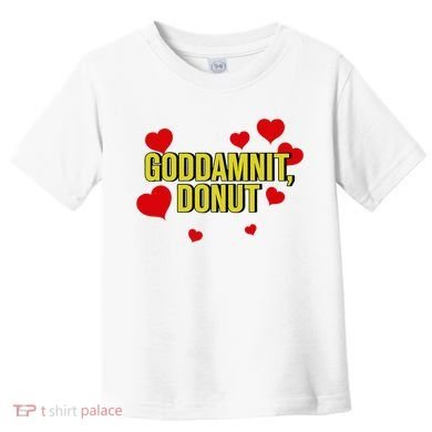 Goddamnit Donut Funny Donut Lover Toddler T-Shirt