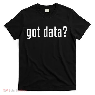 Got Data Funny Business Data Analyst T-Shirt