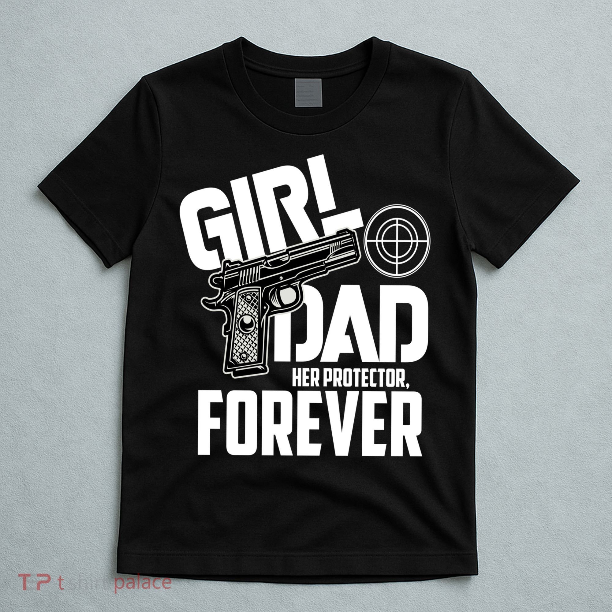Girl Dad Her Protector Forever Funny Father Of Girl S T-Shirt