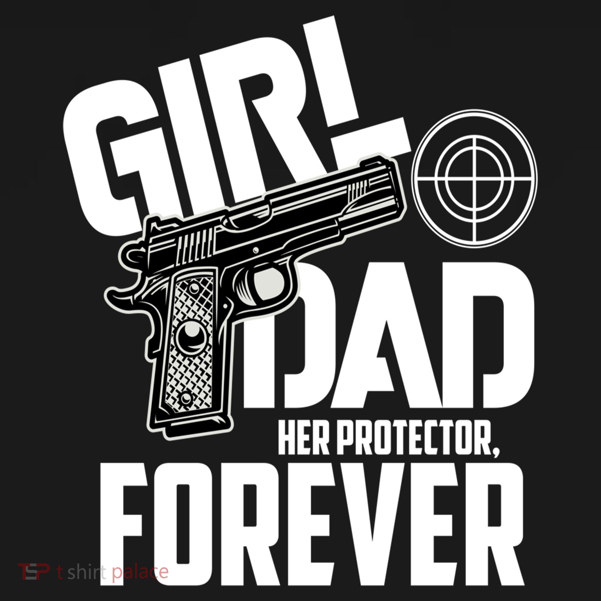 Girl Dad Her Protector Forever Funny Father Of Girl S T-Shirt