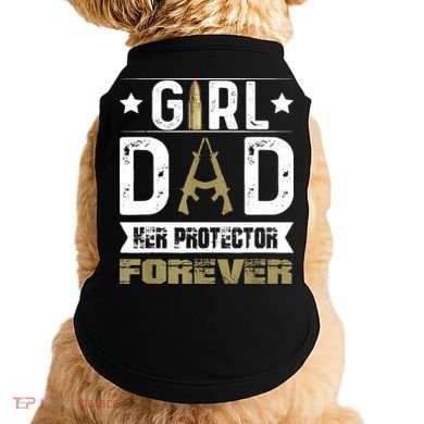 Girl Dad Her Protector Forever Father Day Doggie Tank