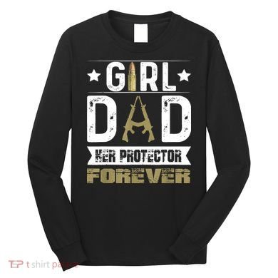 Girl Dad Her Protector Forever Father Day Long Sleeve Shirt