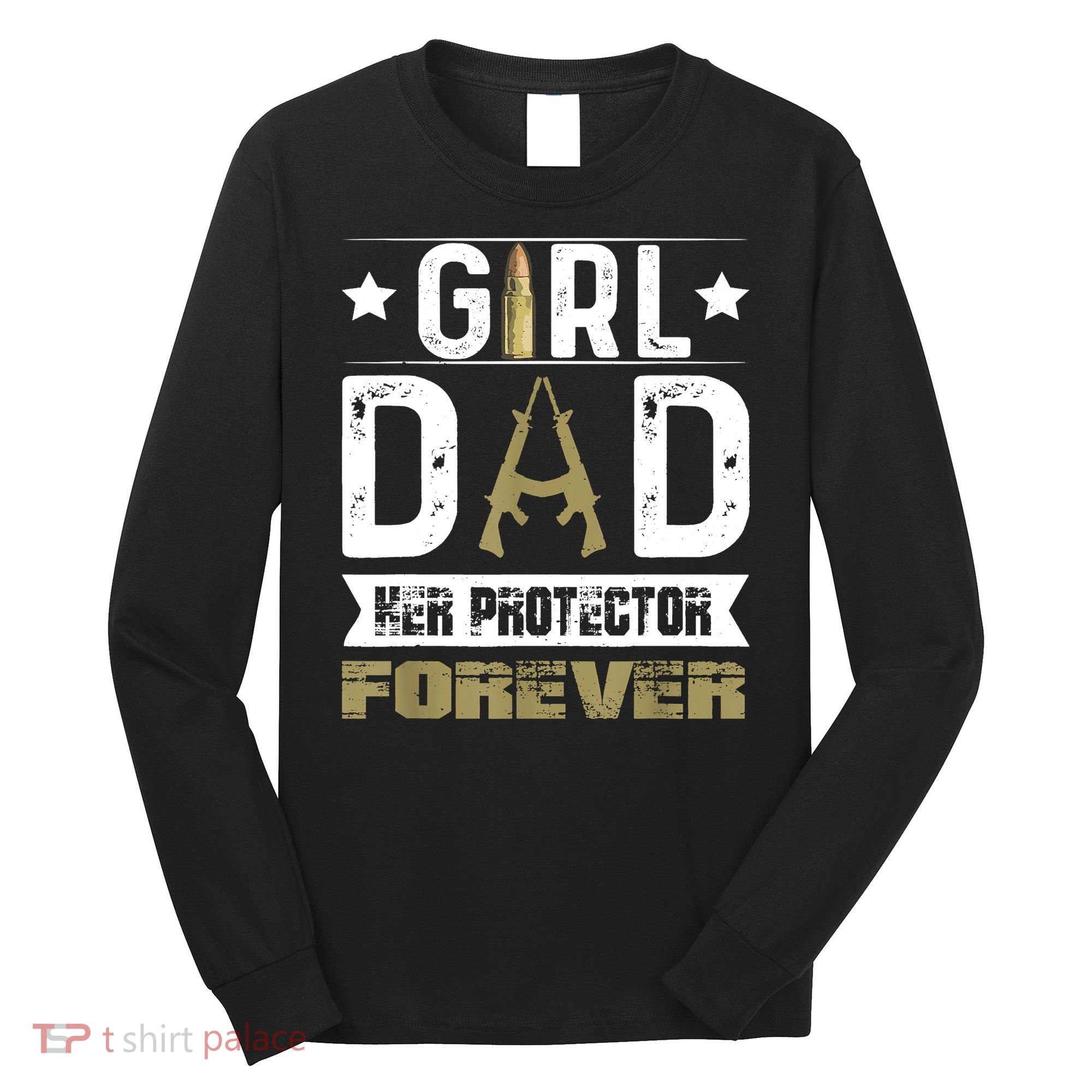 Girl Dad Her Protector Forever Father Day Long Sleeve Shirt