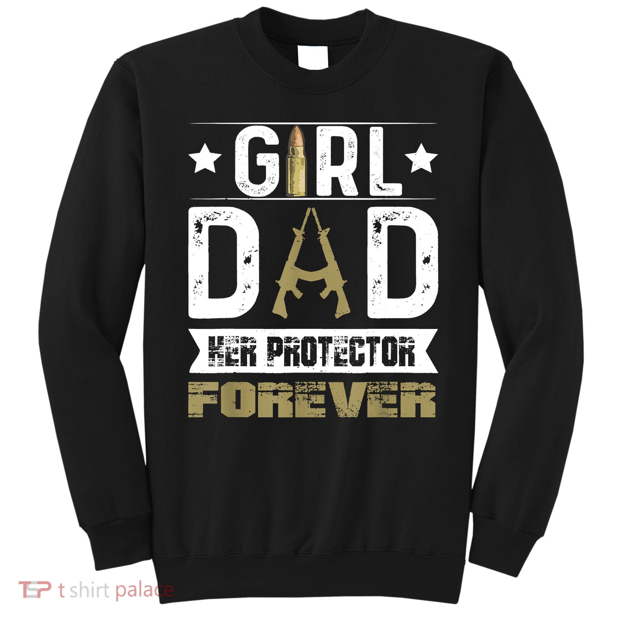 Girl Dad Her Protector Forever Father Day Sweatshirt