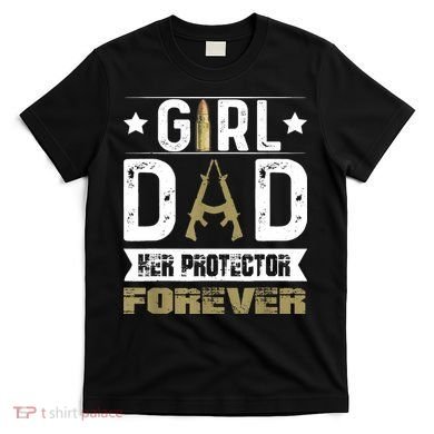 Girl Dad Her Protector Forever Father Day T-Shirt