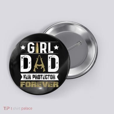 Girl Dad Her Protector Forever Father Day Button