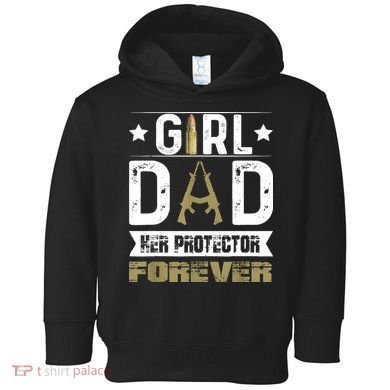 Girl Dad Her Protector Forever Father Day Toddler Hoodie
