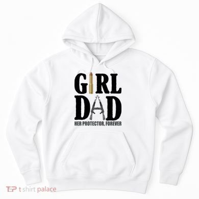 Girl Dad Her Protector Forever Gun Hoodie