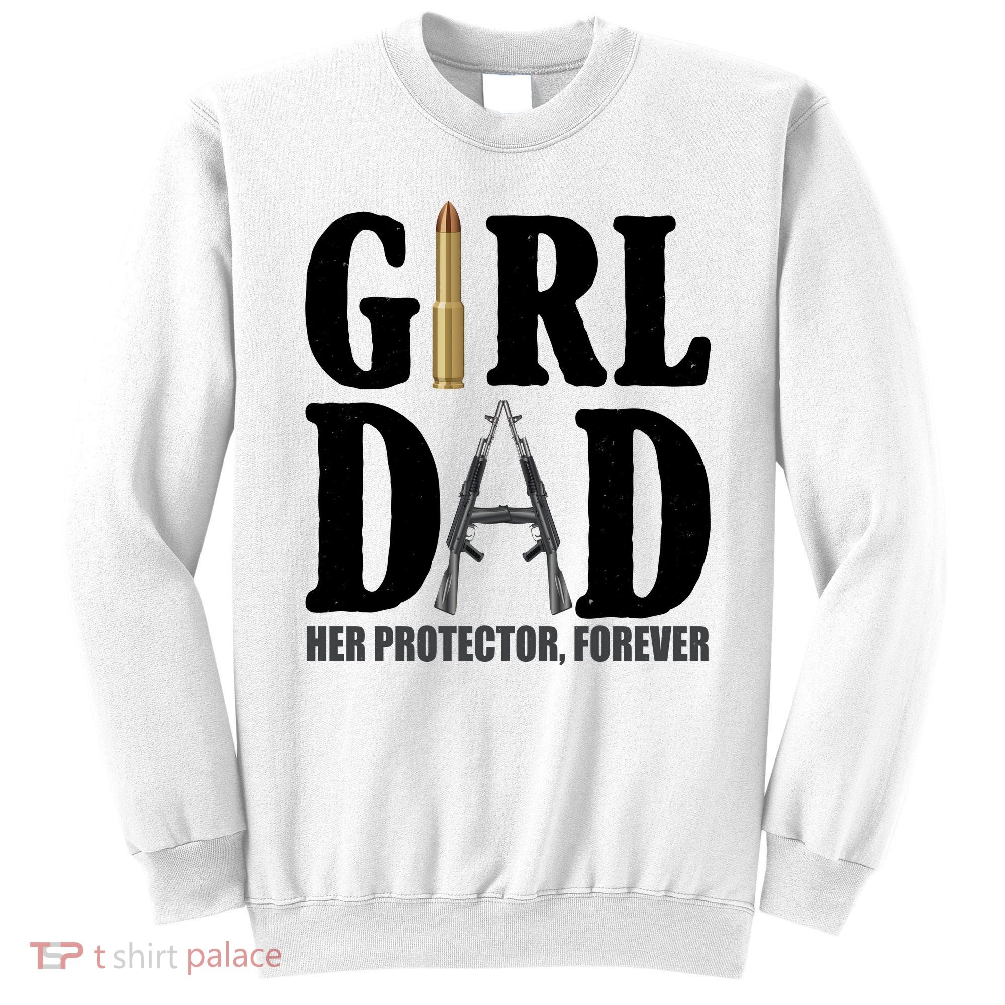 Girl Dad Her Protector Forever Gun Sweatshirt