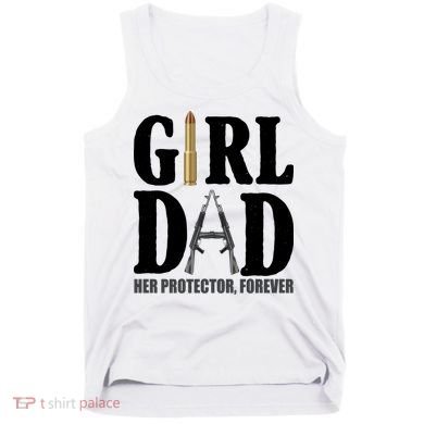 Girl Dad Her Protector Forever Gun Tank Top
