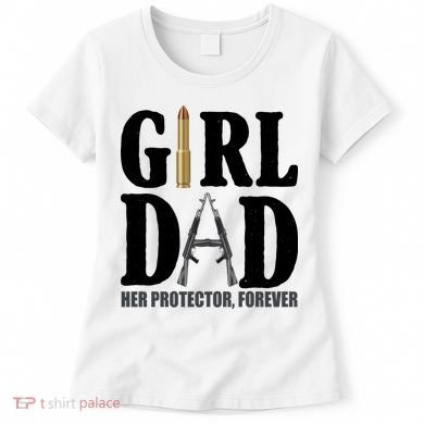 Girl Dad Her Protector Forever Gun Women's T-Shirt