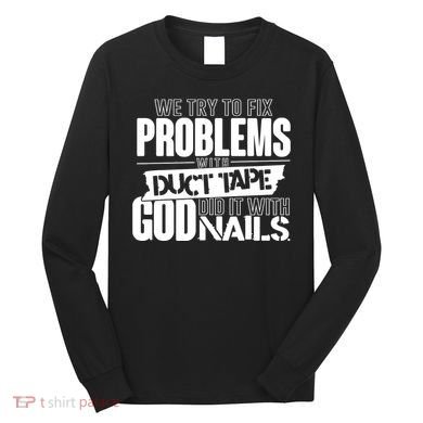 God Did It With Nails Christian Message Long Sleeve Shirt