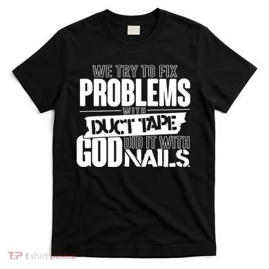God Did It With Nails Christian Message T-Shirt
