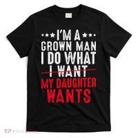 Girl Dad I'm A Grown Man I Do What My Daughter Wants T-Shirt thumb 0