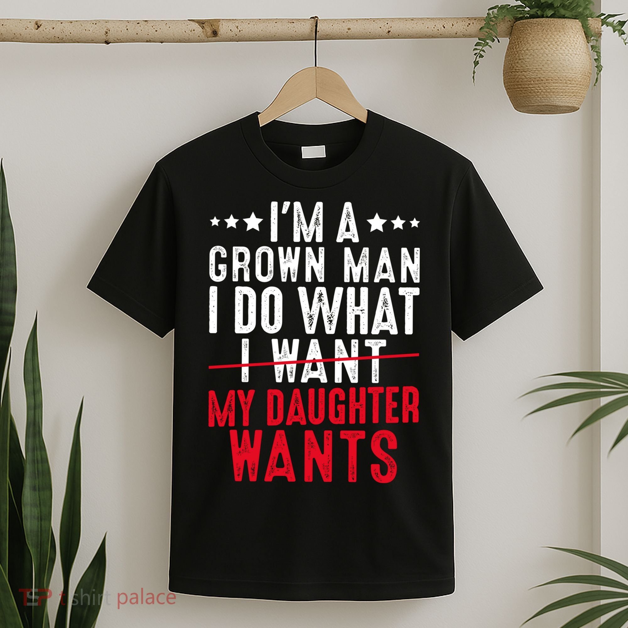 Girl Dad I'm A Grown Man I Do What My Daughter Wants T-Shirt