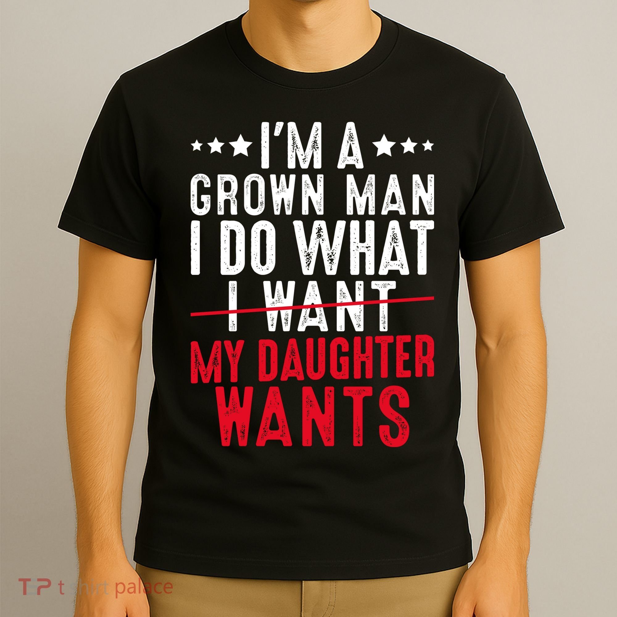 Girl Dad I'm A Grown Man I Do What My Daughter Wants T-Shirt