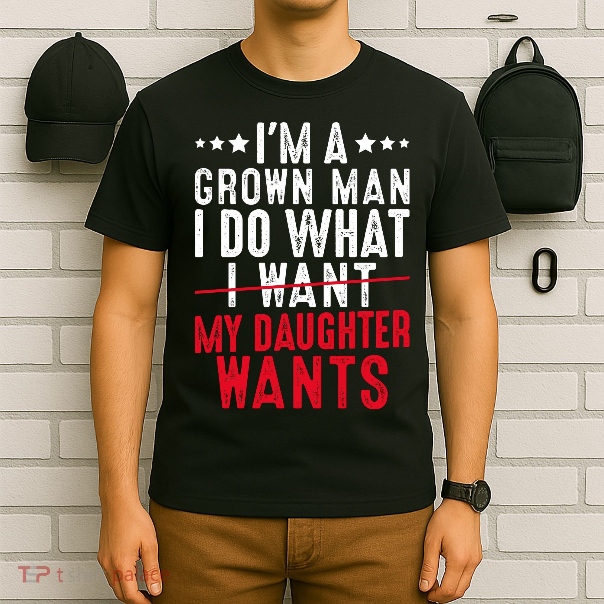 Girl Dad I'm A Grown Man I Do What My Daughter Wants T-Shirt