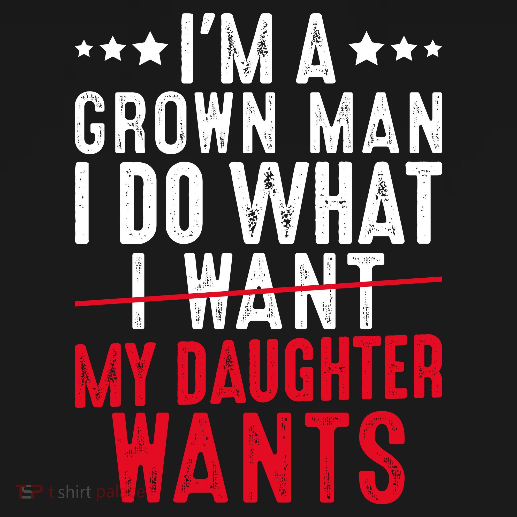 Girl Dad I'm A Grown Man I Do What My Daughter Wants T-Shirt