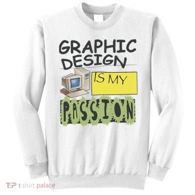 Graphic Design Is My Passion Sweatshirt