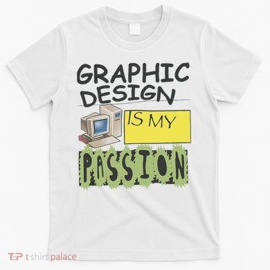 Graphic Design Is My Passion T-Shirt