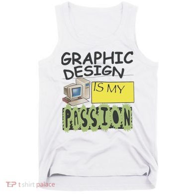 Graphic Design Is My Passion Tank Top