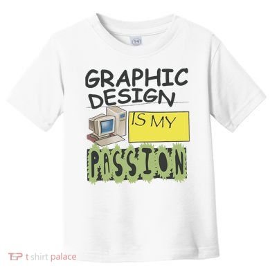 Graphic Design Is My Passion Toddler T-Shirt