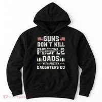 Guns Dont Kill People Dads With Pretty Daughters Humor Dad Hoodie thumb 0