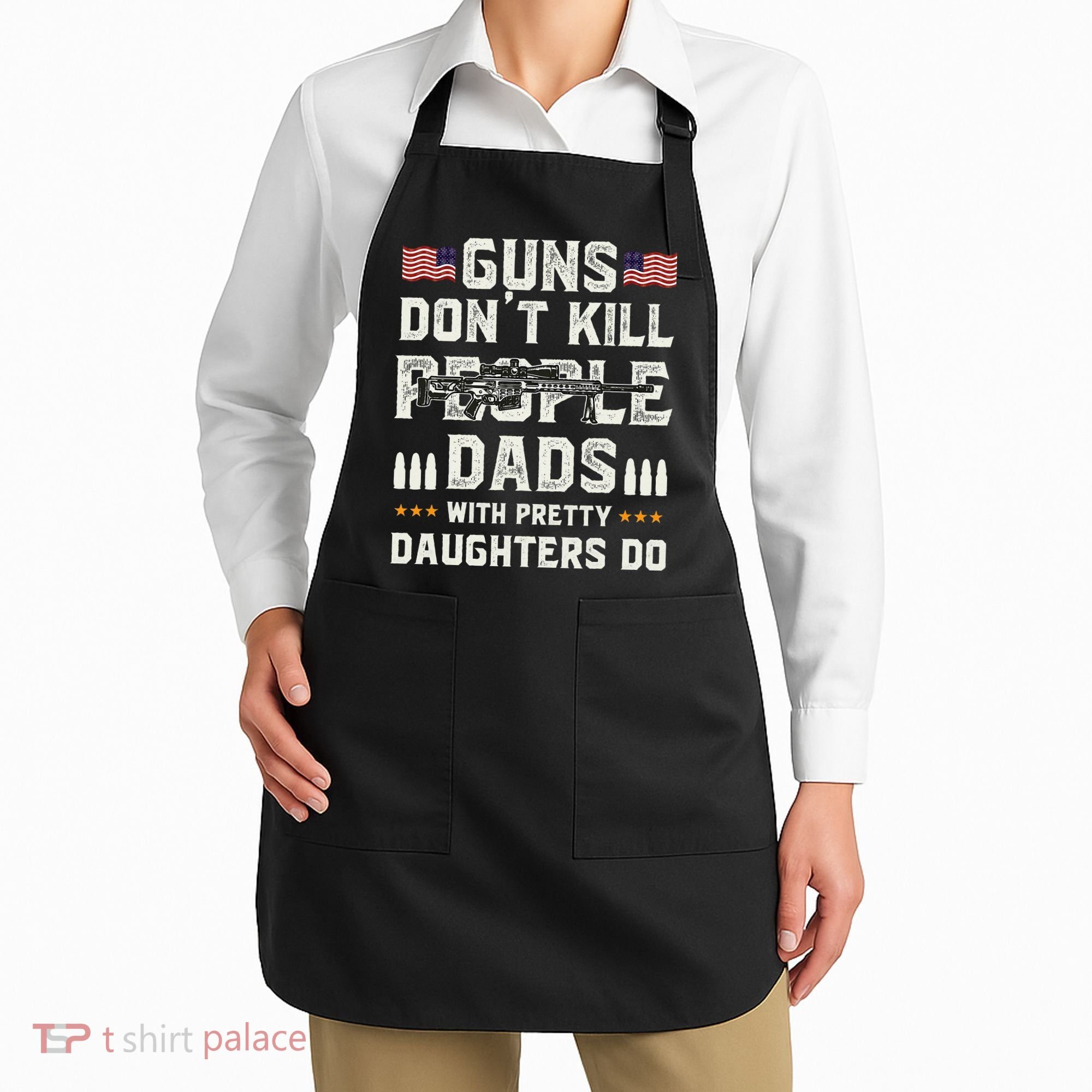 Guns Dont Kill People Dads With Pretty Daughters Humor Dad Apron
