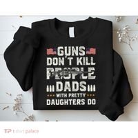 Guns Dont Kill People Dads With Pretty Daughters Humor Dad Sweatshirt thumb 2