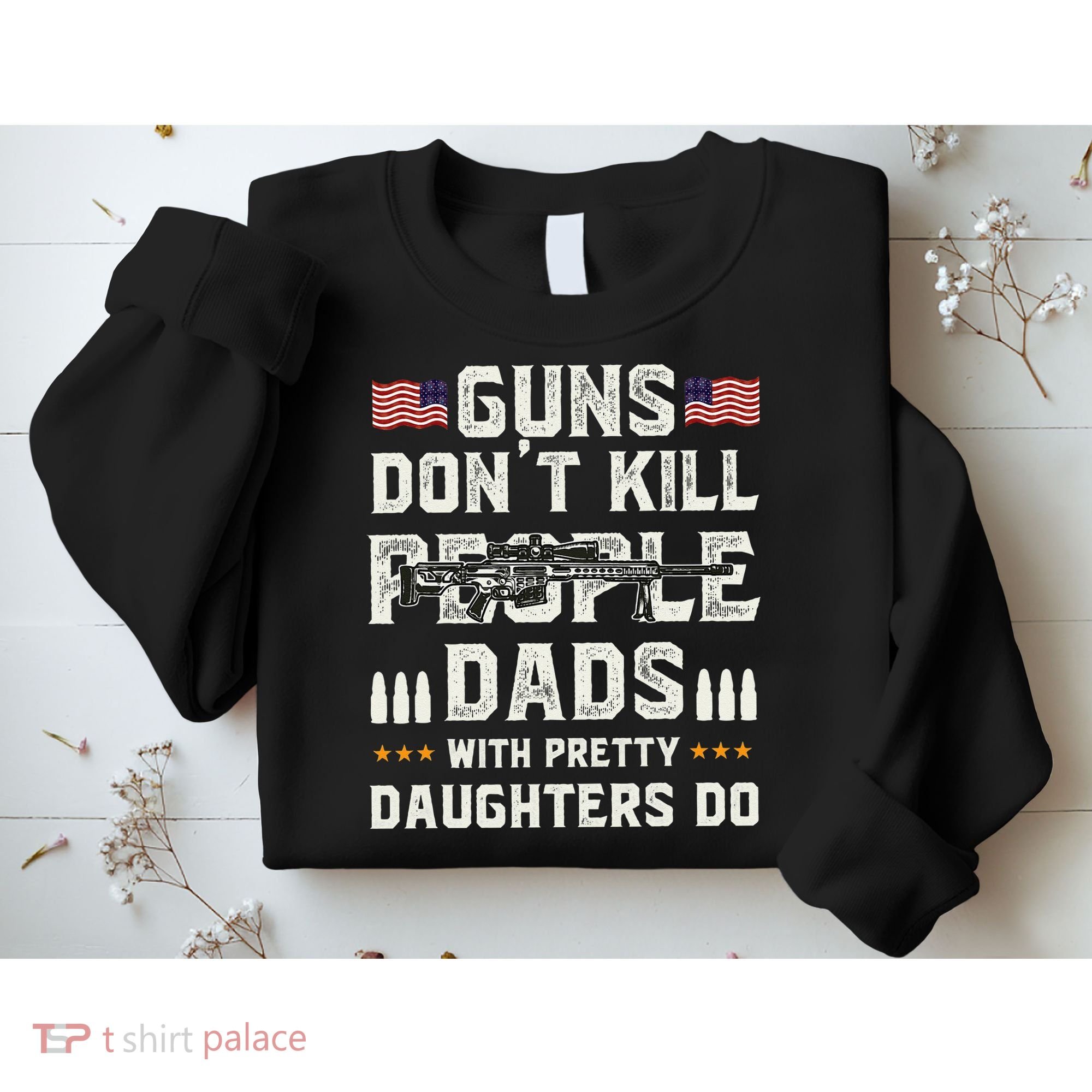 Guns Dont Kill People Dads With Pretty Daughters Humor Dad Sweatshirt