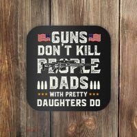 Guns Dont Kill People Dads With Pretty Daughters Humor Dad Coaster thumb 0