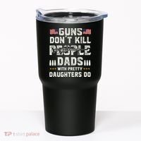 Guns Dont Kill People Dads With Pretty Daughters Humor Dad Tumbler thumb 0