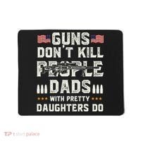 Guns Dont Kill People Dads With Pretty Daughters Humor Dad Mousepad thumb 0