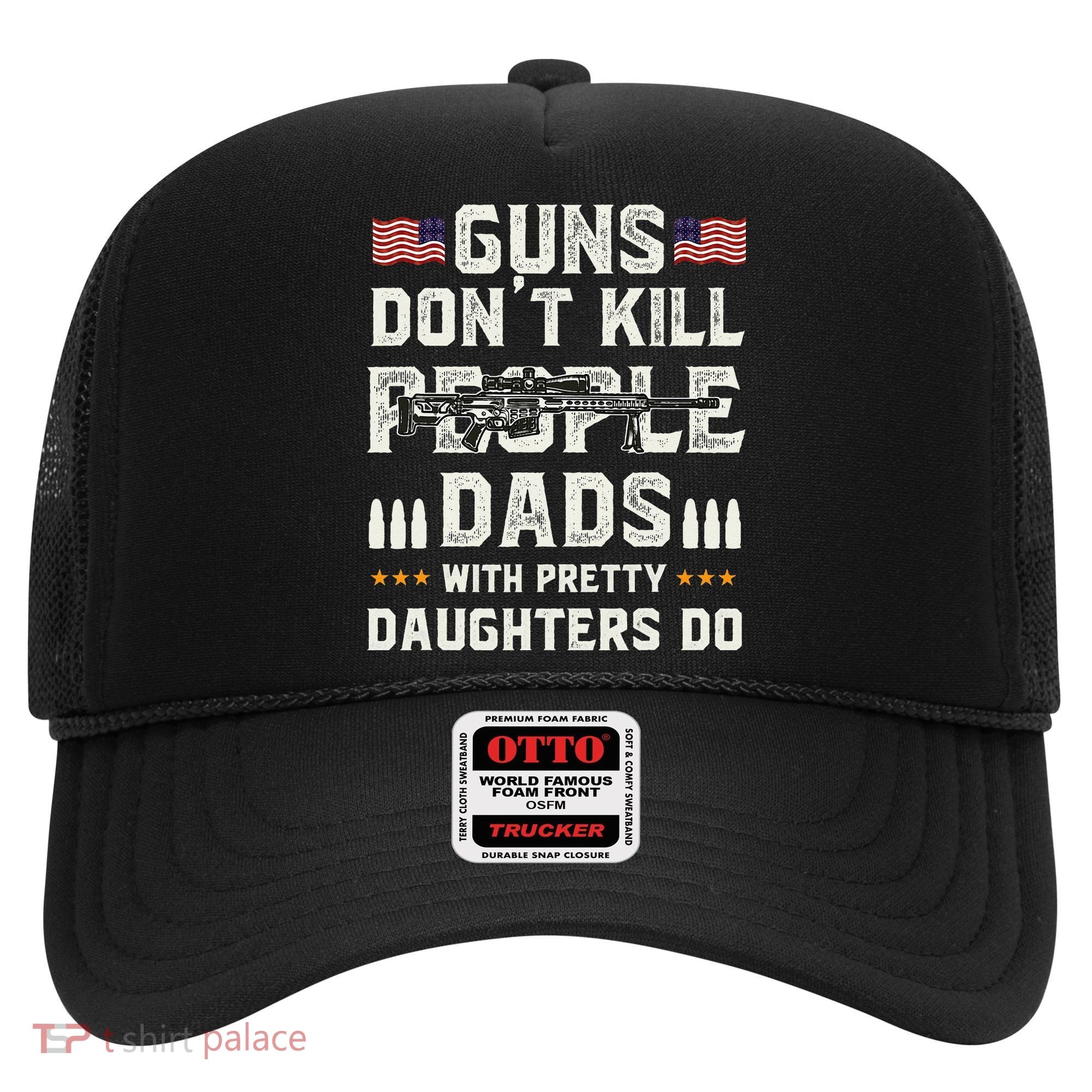 Guns Dont Kill People Dads With Pretty Daughters Humor Dad Hat
