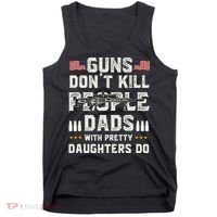 Guns Dont Kill People Dads With Pretty Daughters Humor Dad Tank Top thumb 0