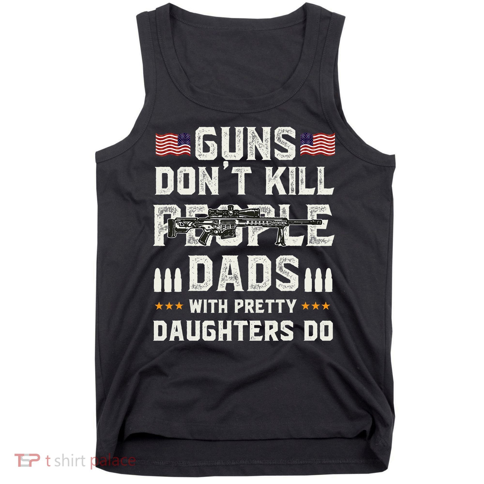 Guns Dont Kill People Dads With Pretty Daughters Humor Dad Tank Top