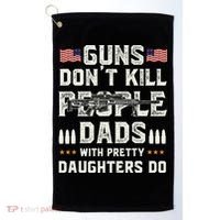 Guns Dont Kill People Dads With Pretty Daughters Humor Dad Golf Towel thumb 0