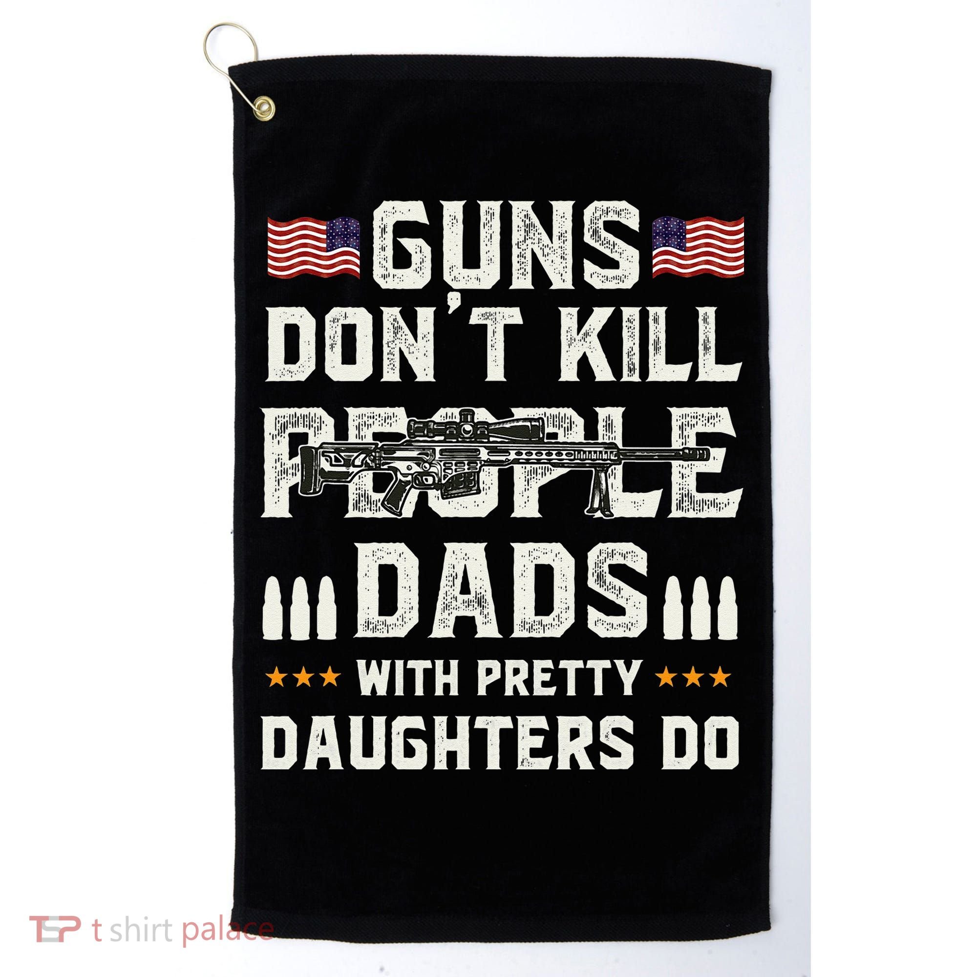 Guns Dont Kill People Dads With Pretty Daughters Humor Dad Golf Towel